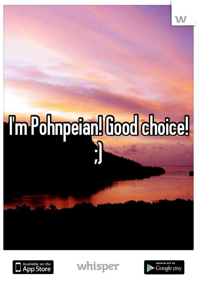I'm Pohnpeian! Good choice! ;)
