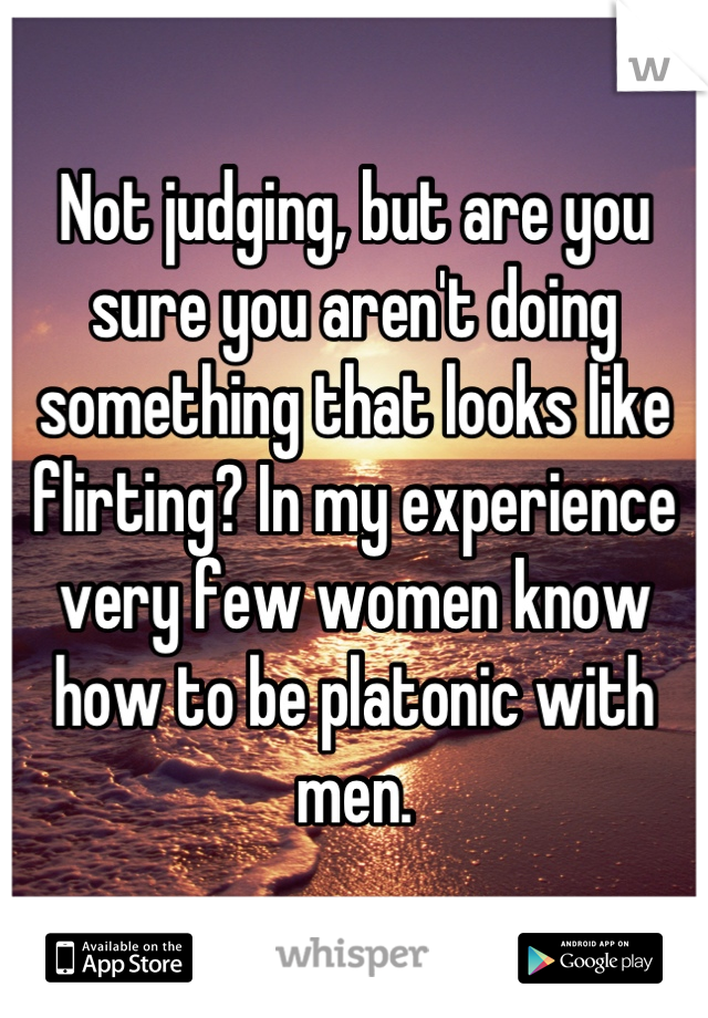 Not judging, but are you sure you aren't doing something that looks like flirting? In my experience very few women know how to be platonic with men.