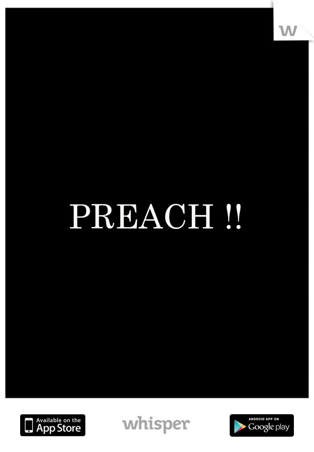 PREACH !!