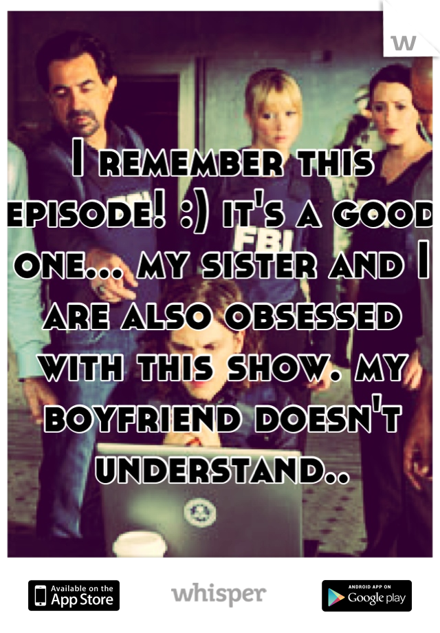 I remember this episode! :) it's a good one... my sister and I are also obsessed with this show. my boyfriend doesn't understand..