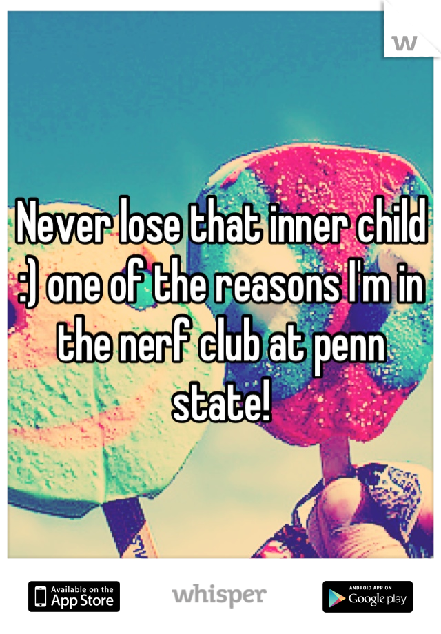 Never lose that inner child :) one of the reasons I'm in the nerf club at penn state!