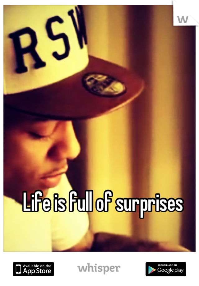 Life is full of surprises