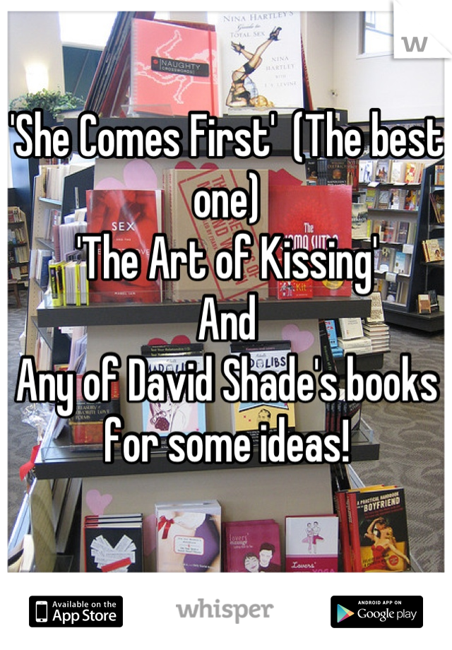 'She Comes First'  (The best one)
'The Art of Kissing'
And 
Any of David Shade's books for some ideas!

