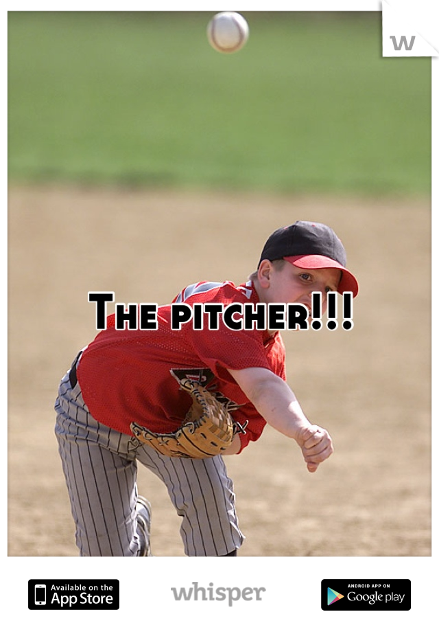 The pitcher!!!