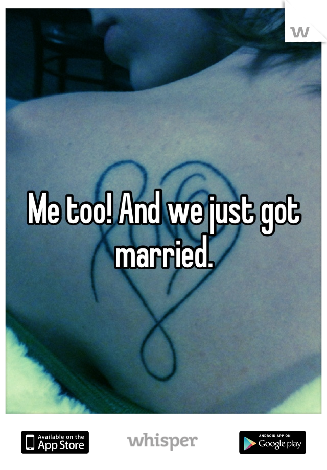 Me too! And we just got married.