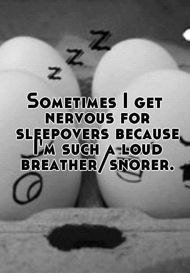 sometimes-i-get-nervous-for-sleepovers-because-i-m-such-a-loud-breather