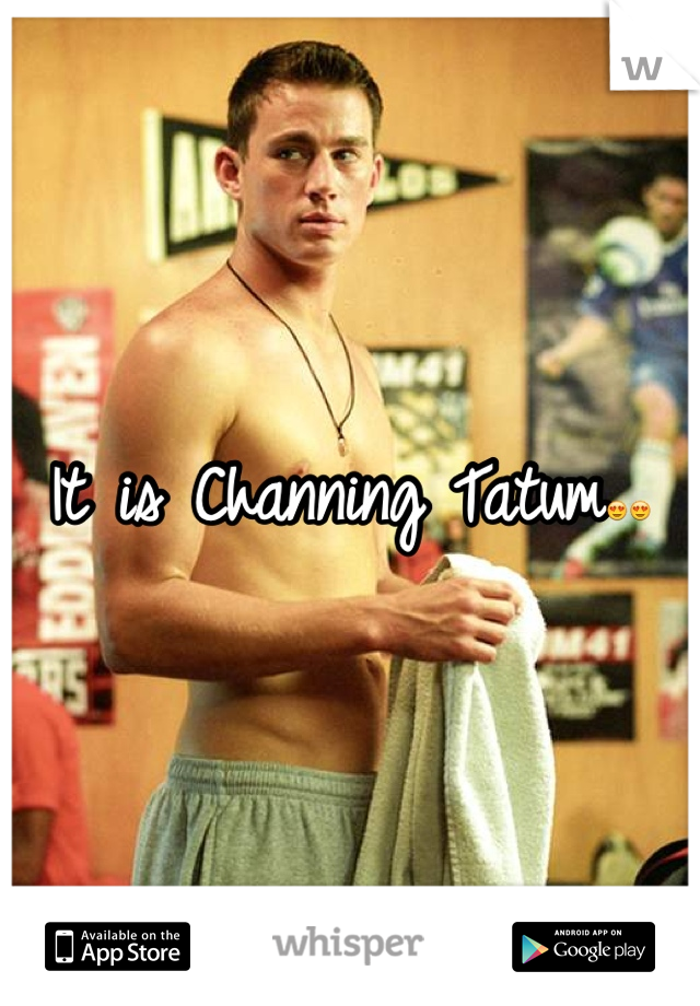 It is Channing Tatum😍😍