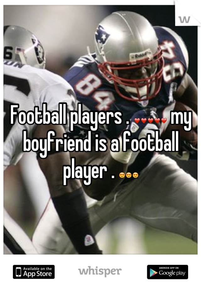 Football players . ❤❤❤❤❤ my boyfriend is a football player . 