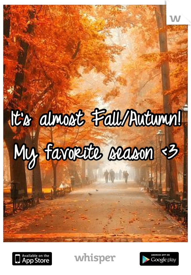 It's almost Fall/Autumn!
My favorite season <3