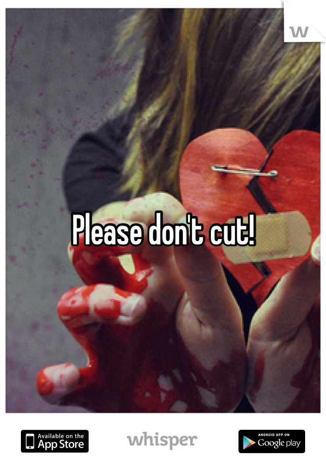 Please don't cut!