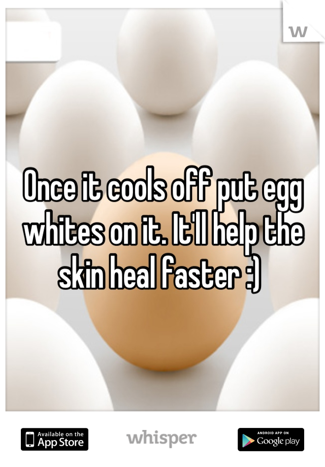 Once it cools off put egg whites on it. It'll help the skin heal faster :) 