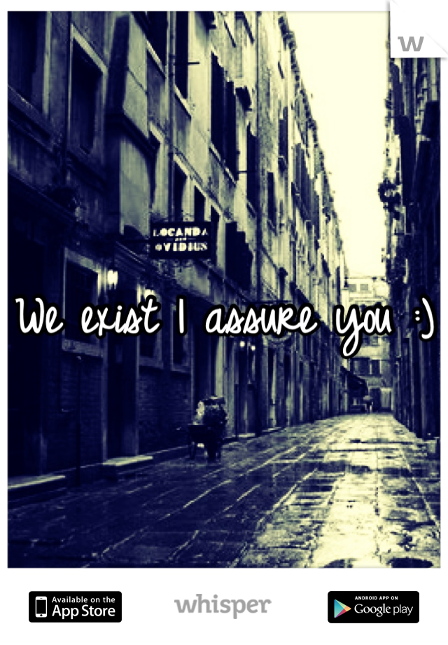 We exist I assure you :)