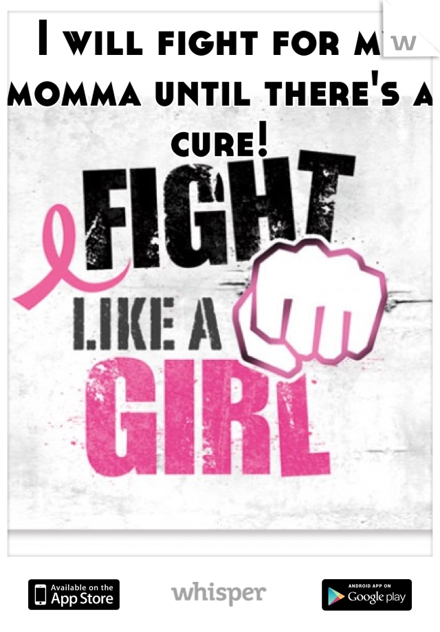 I will fight for my momma until there's a cure!