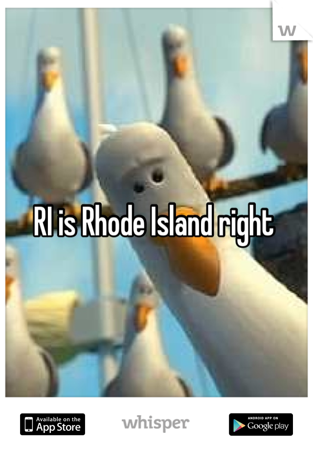 RI is Rhode Island right 