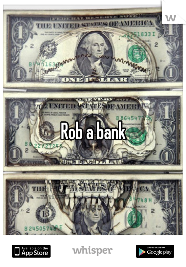 Rob a bank