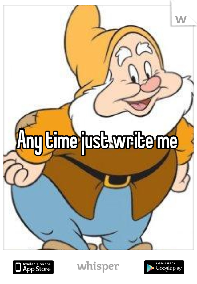 Any time just write me 