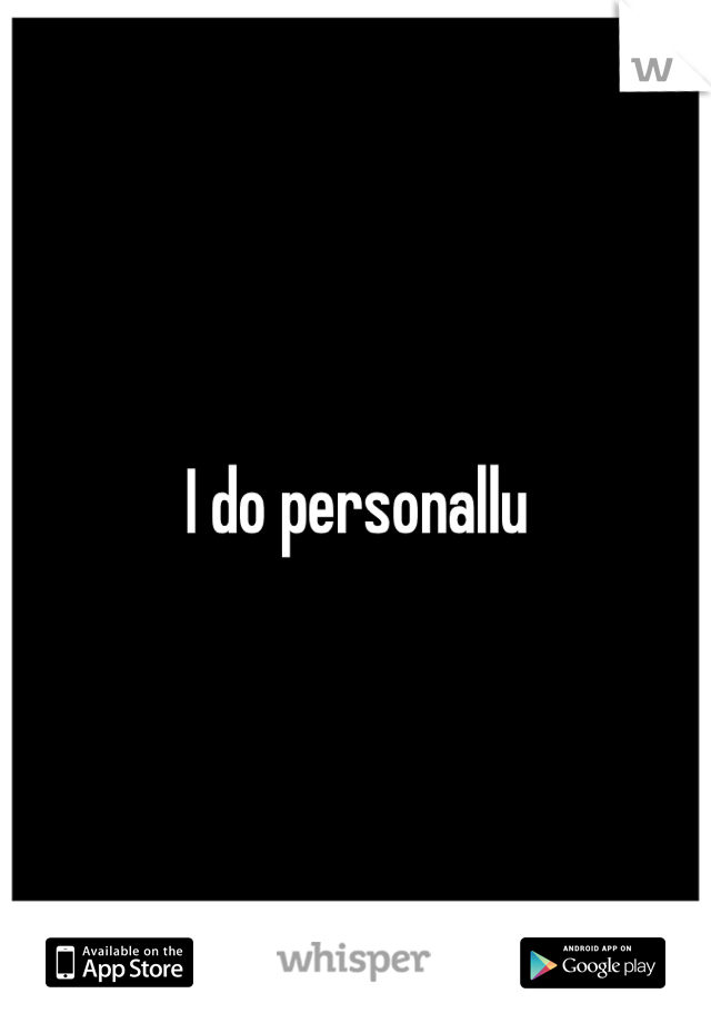 I do personallu