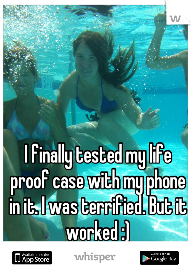 I finally tested my life proof case with my phone in it. I was terrified. But it worked :)
