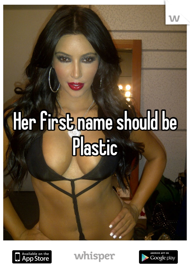 Her first name should be Plastic