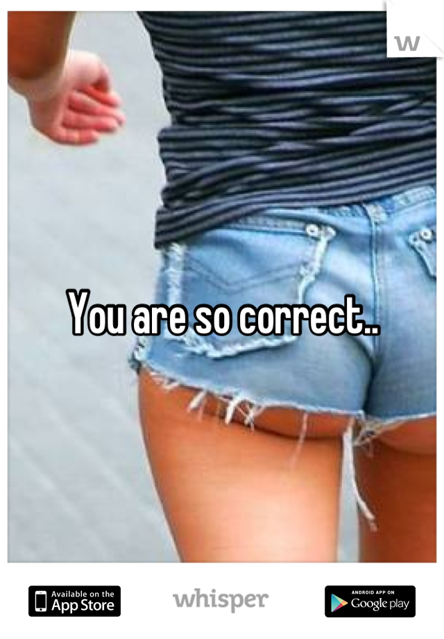You are so correct..