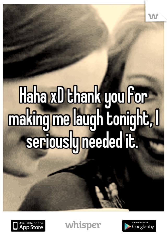 Haha xD thank you for making me laugh tonight, I seriously needed it. 