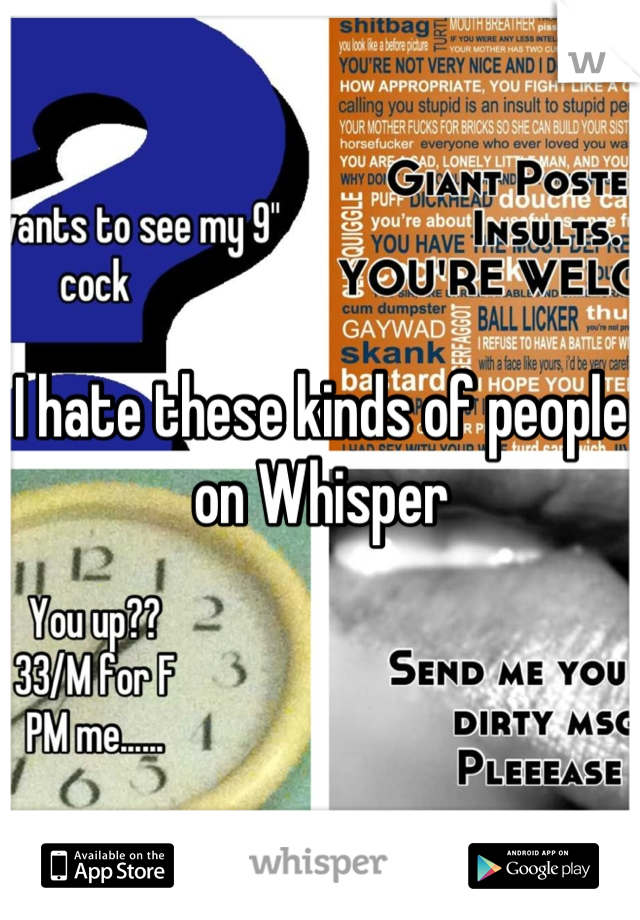 I hate these kinds of people on Whisper