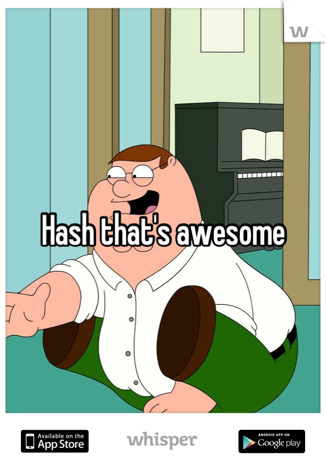 Hash that's awesome
