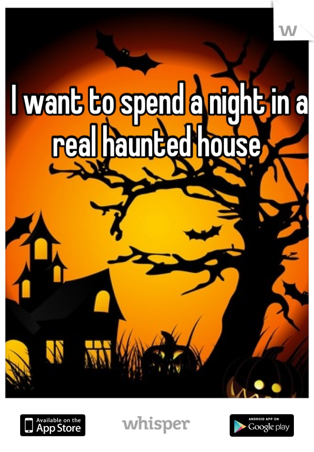 I want to spend a night in a real haunted house 