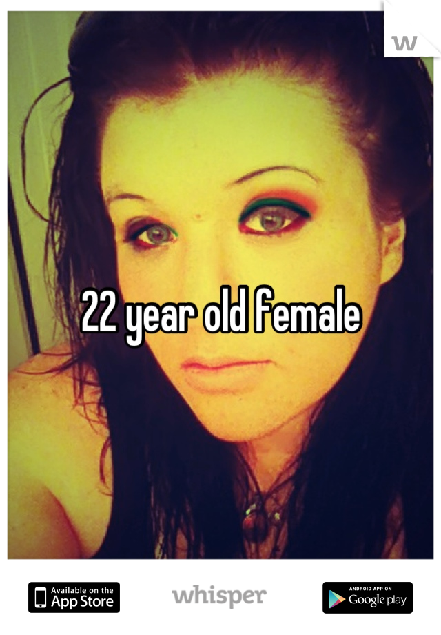 22 year old female