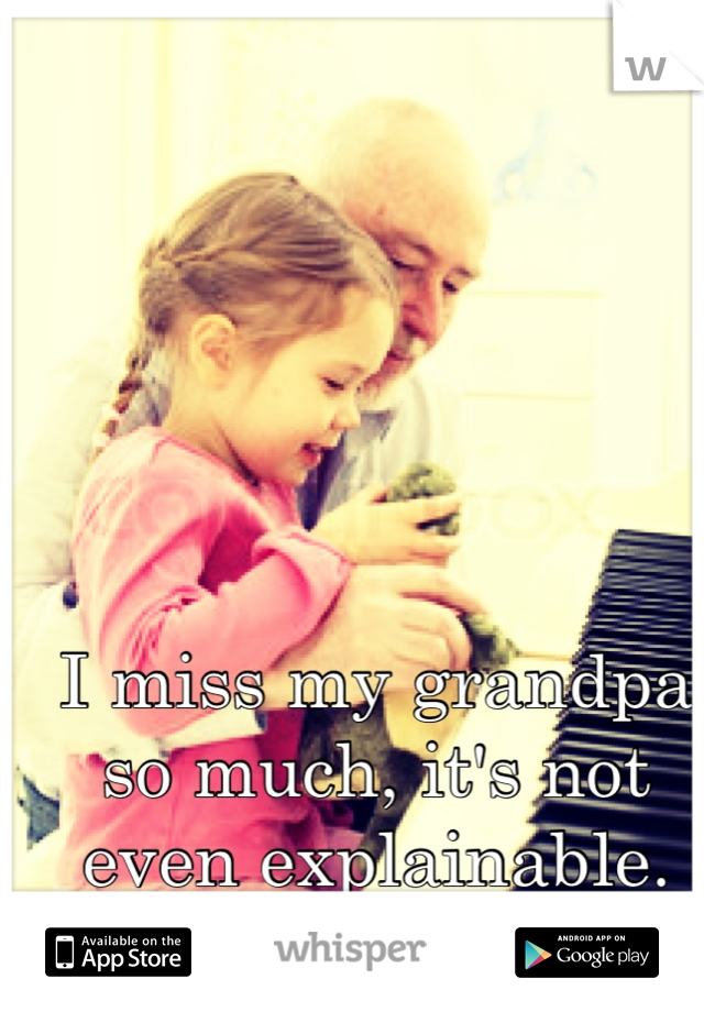 I miss my grandpa so much, it's not even explainable. Cancer sucks. 