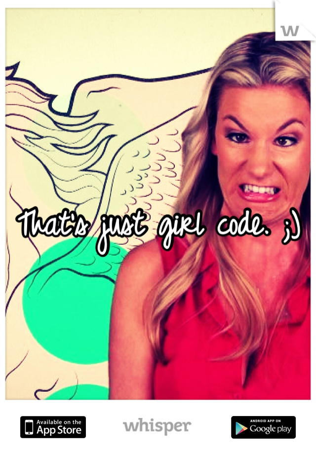 That's just girl code. ;)