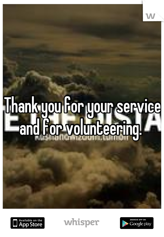 Thank you for your service and for volunteering. 