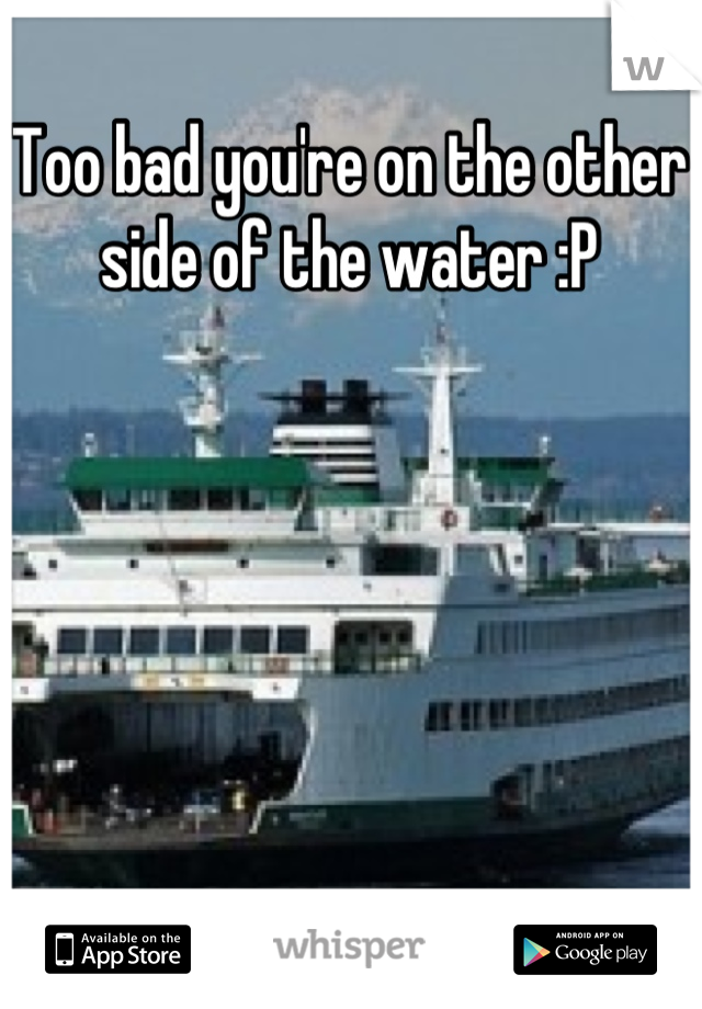 Too bad you're on the other side of the water :P