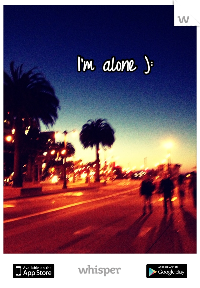 I'm alone ):