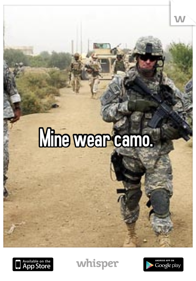 Mine wear camo. 