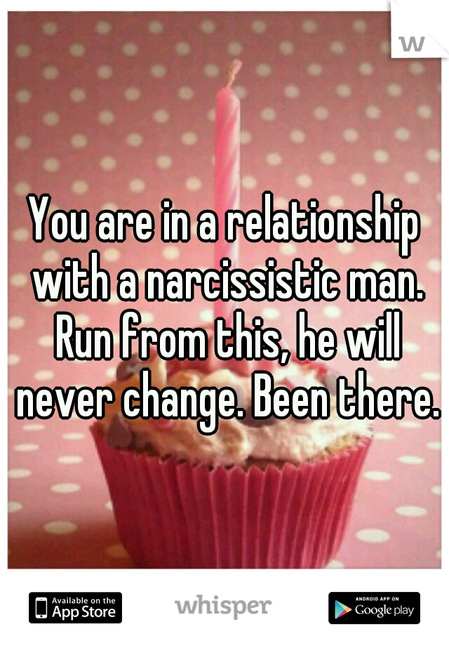 You are in a relationship with a narcissistic man. Run from this, he will never change. Been there.