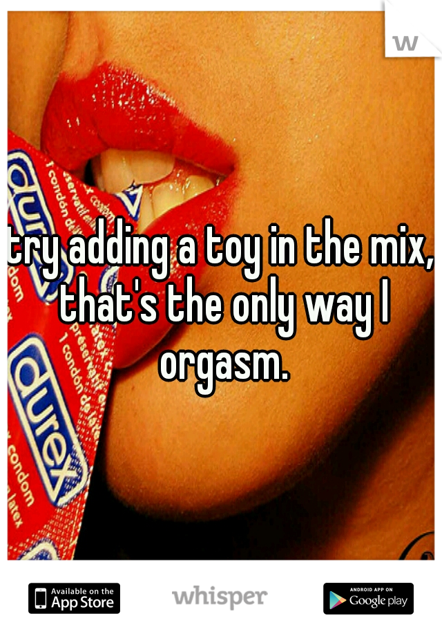 try adding a toy in the mix, that's the only way I orgasm.