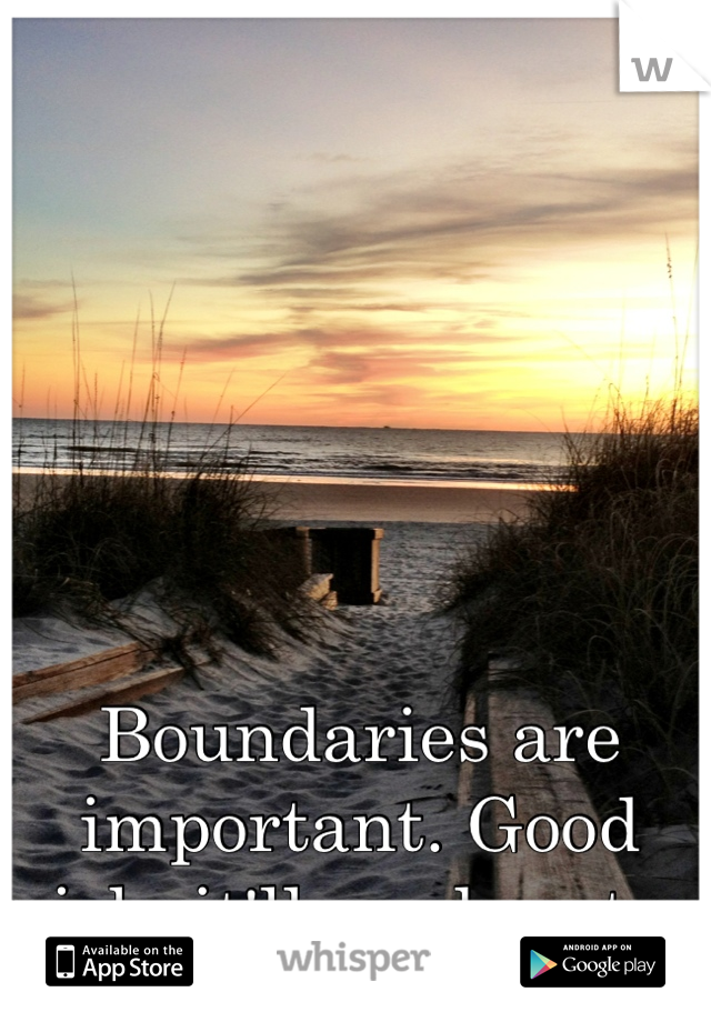 Boundaries are important. Good job, it'll work out. 