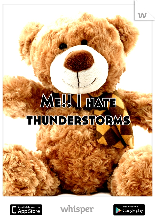 Me!! I hate thunderstorms