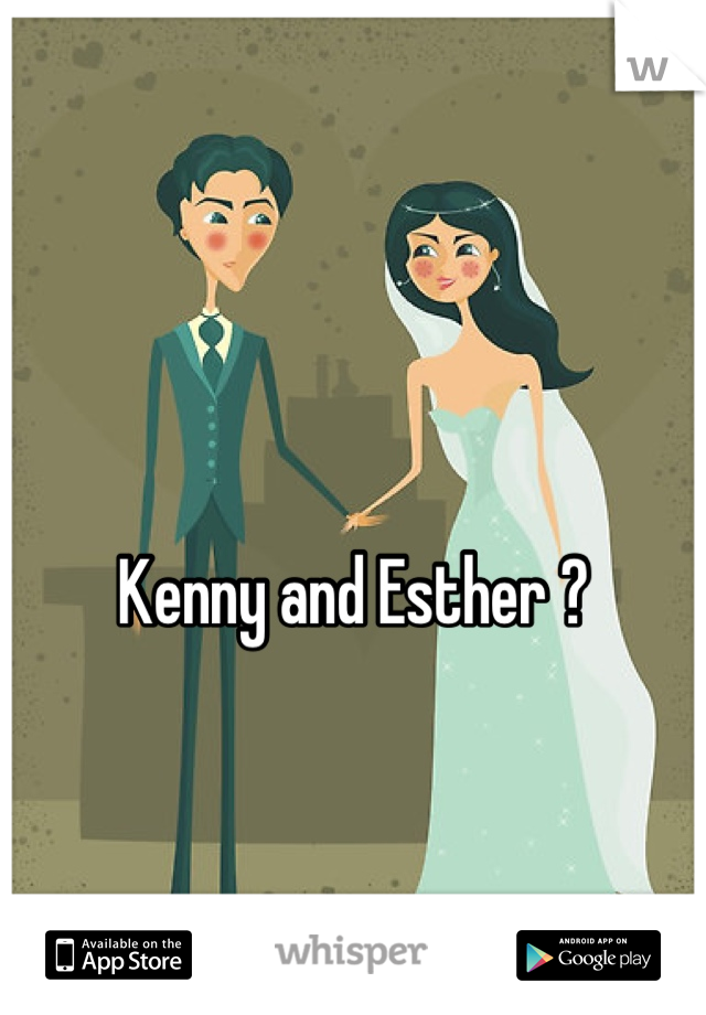 

Kenny and Esther ?