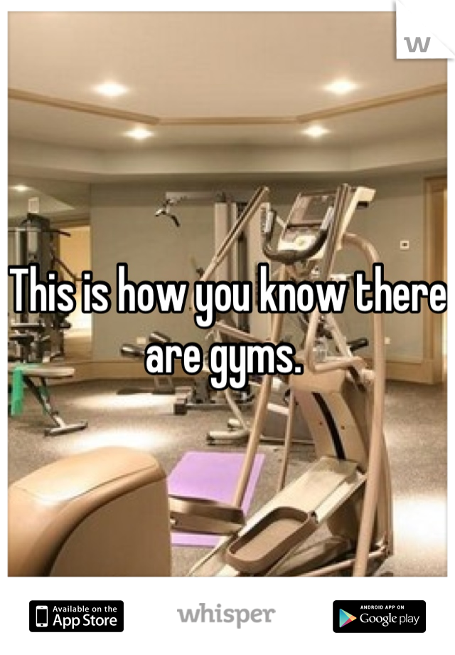 This is how you know there are gyms. 