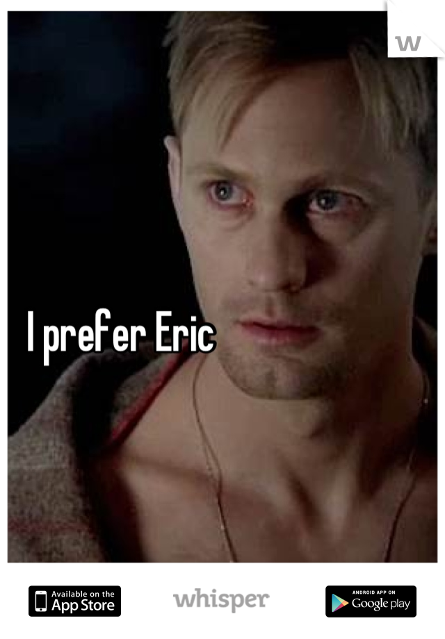 I prefer Eric