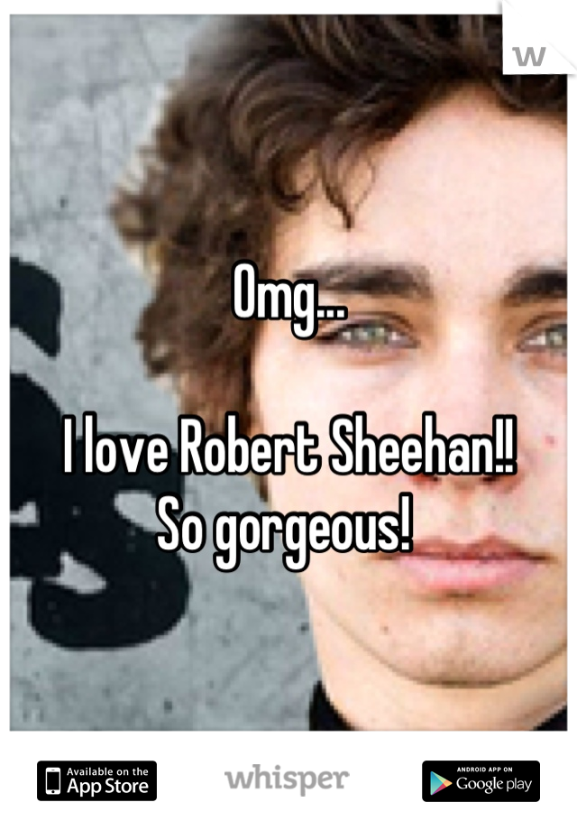 Omg...

I love Robert Sheehan!!
So gorgeous! 