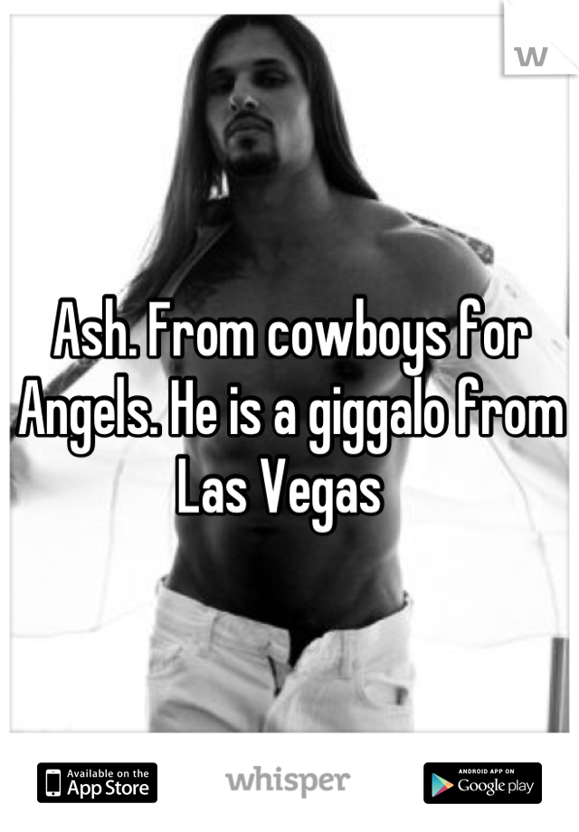 Ash. From cowboys for Angels. He is a giggalo from Las Vegas  