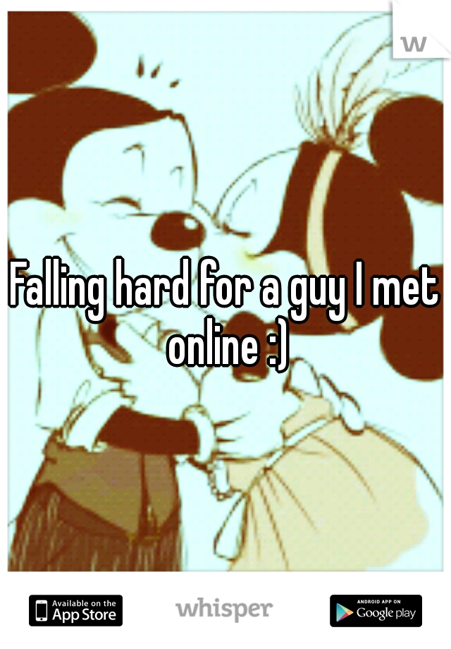 Falling hard for a guy I met online :)