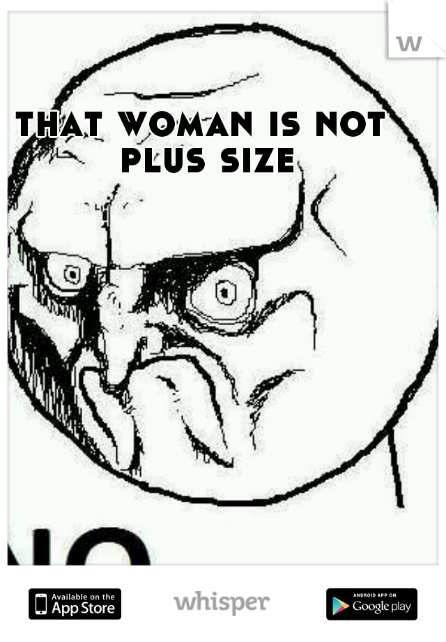 that woman is not plus size