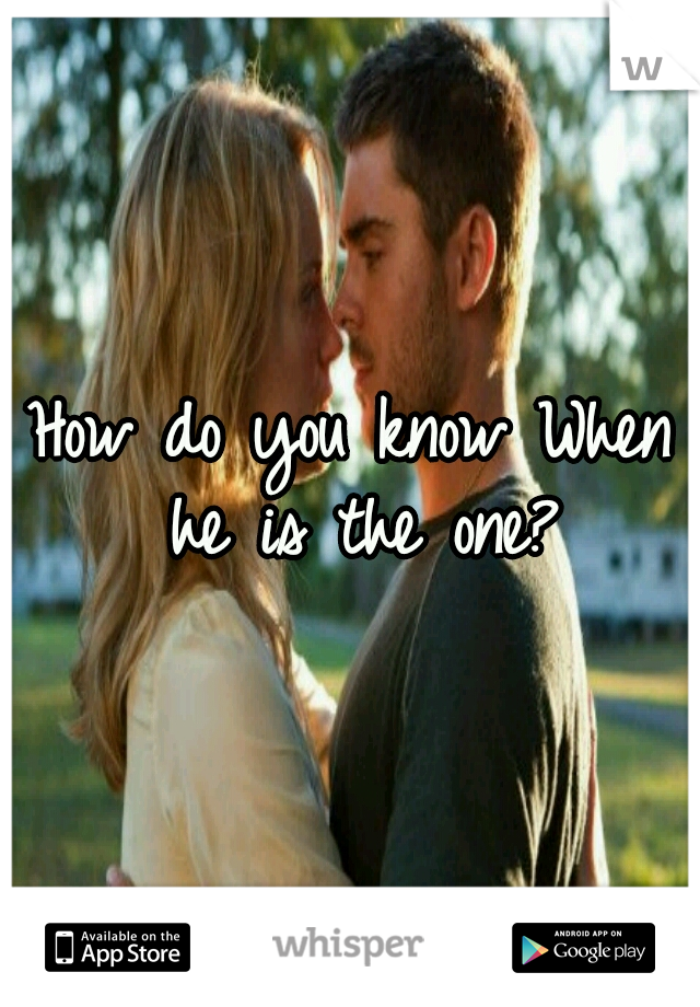 How do you know When he is the one?