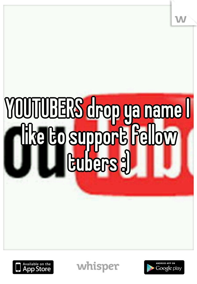 YOUTUBERS drop ya name I like to support fellow tubers :)