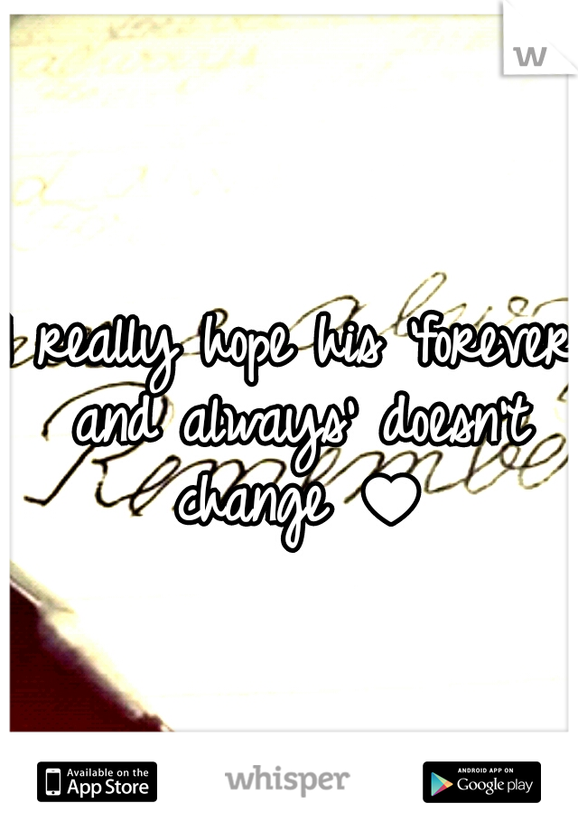 I really hope his 'forever and always' doesn't change ♥