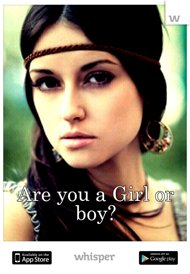 Are you a Girl or boy? 